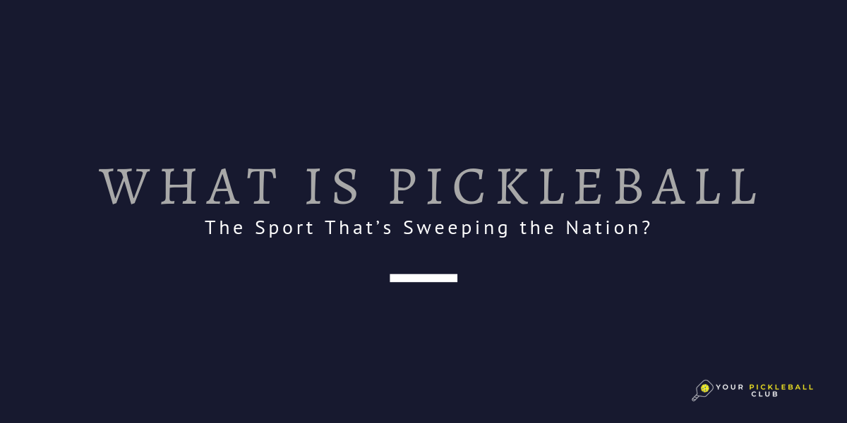 What Is Pickleball, the Sport That’s Sweeping the Nation?