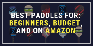 The Best Pickleball Paddles: Beginner, Budget, and On Amazon