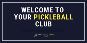 Welcome to Your Pickleball Club