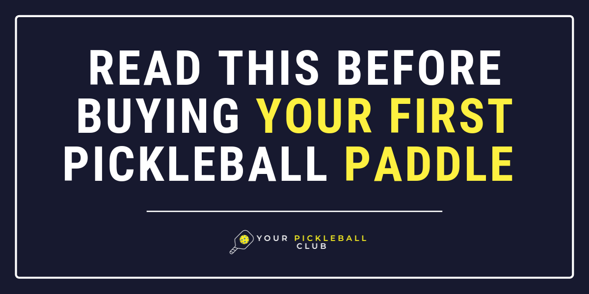 Read This Before Buying Your First Pickleball Paddle